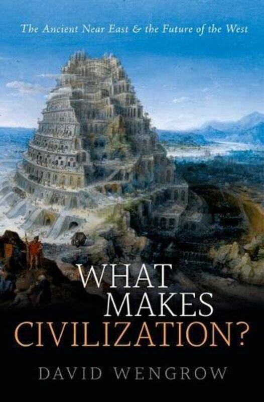 

What Makes Civilization: The Ancient Near East and the Future, Paperback Book, By: David Wengrow