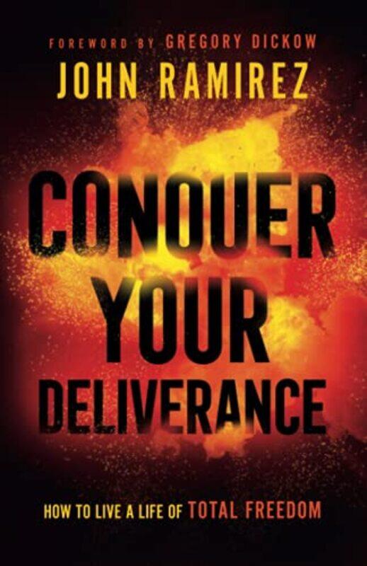 

Conquer Your Deliverance How to Live a Life of Total Freedom by John RamirezGregory Dickow-Paperback