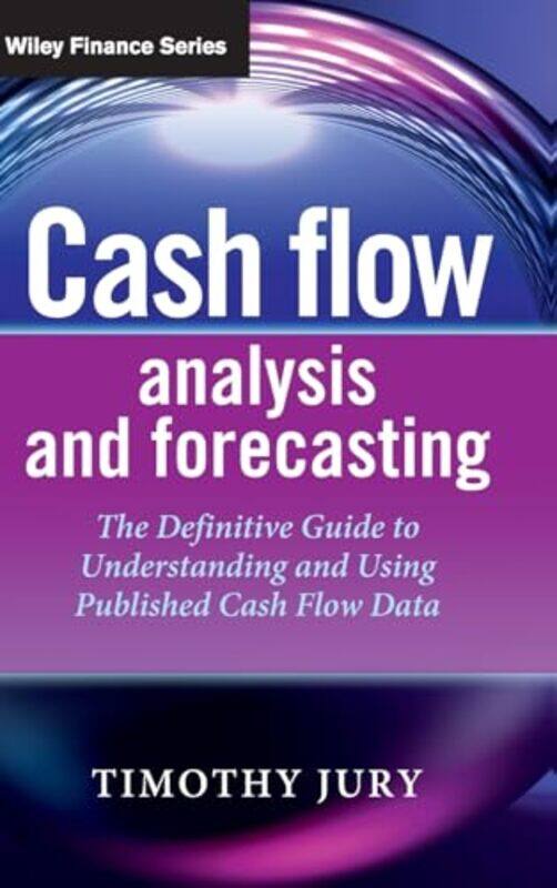 

Cash Flow Analysis and Forecasting by Timothy Jury-Hardcover