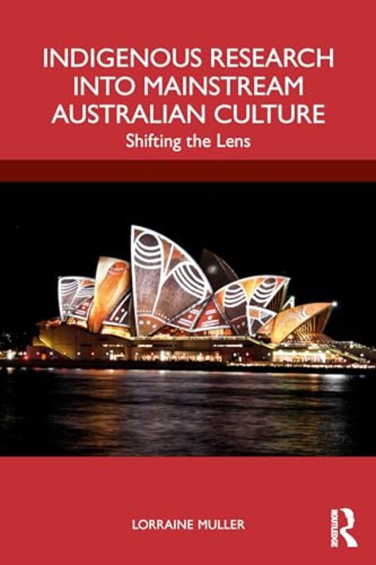 Indigenous Research into Mainstream Australian Culture by Lorraine James Cook University, Australia Muller-Paperback