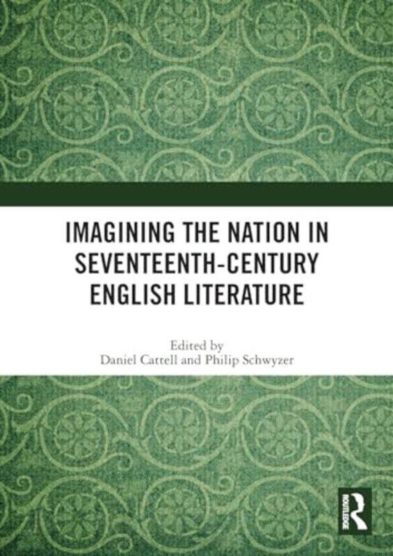 

Imagining the Nation in SeventeenthCentury English Literature by Daniel CattellPhilip Schwyzer-Paperback