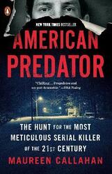 American Predator: The Hunt for the Most Meticulous Serial Killer of the 21st Century.paperback,By :Callahan, Maureen