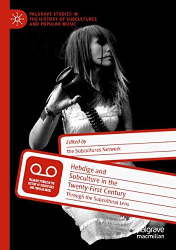 

Hebdige and Subculture in the TwentyFirst Century by Keith GildartAnna Gough-YatesSian LincolnBill OsgerbyLucy RobinsonJohn StreetPeter WebbMatthew Wo