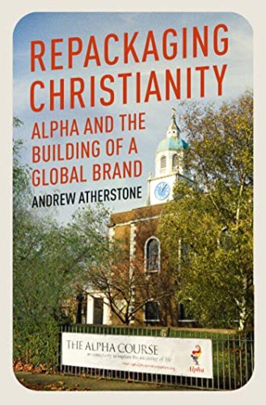 

Repackaging Christianity by Andrew Atherstone-Hardcover