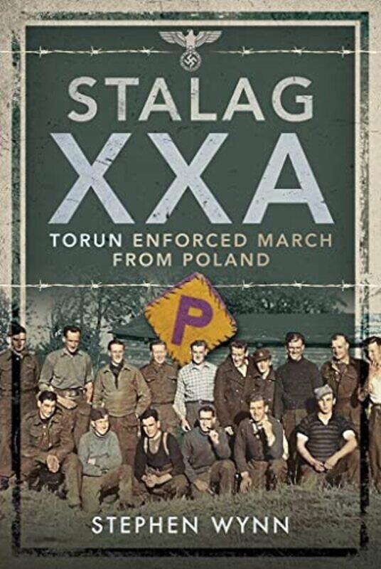 

Stalag XXA and the Enforced March from Poland by Stephen Wynn-Hardcover