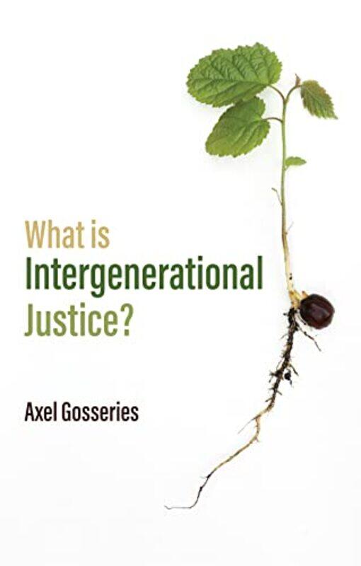 

What is Intergenerational Justice by Axel Gosseries-Paperback