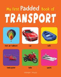 My First Padded Book Of Transport: Early Learning Padded Board Books for Children, Board Book, By: Wonder House Books