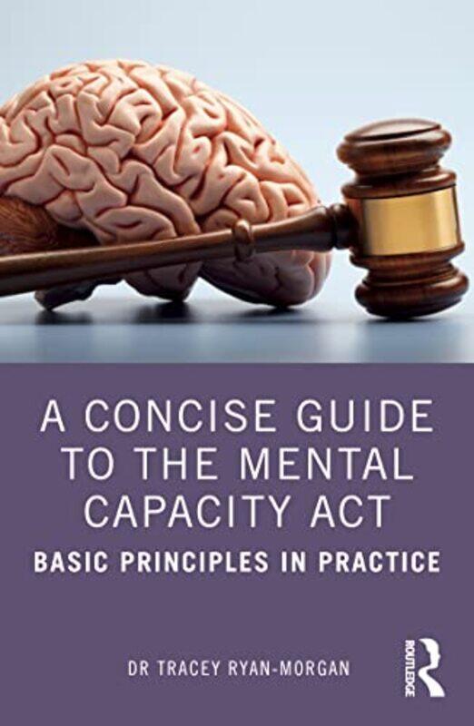 

A Concise Guide to the Mental Capacity Act by Tracey Ryan-Morgan-Paperback