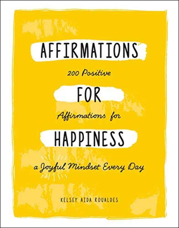 

Affirmations for Happiness: 200 Positive Affirmations for a Joyful Mindset Every Day,Paperback,By:Roualdes, Kelsey Aida