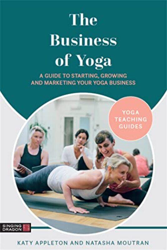 

The Business of Yoga by Katy AppletonNatasha Moutran-Paperback