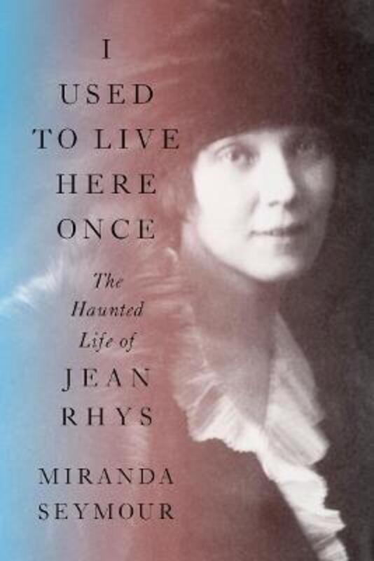 I Used to Live Here Once: The Haunted Life of Jean Rhys.Hardcover,By :Seymour, Miranda