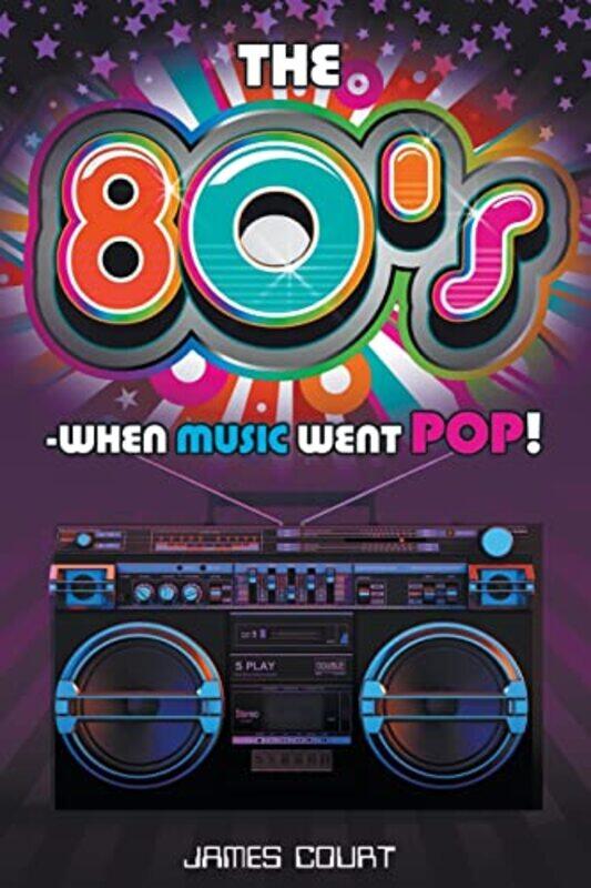

The 80s When Music Went Pop by James Court-Paperback