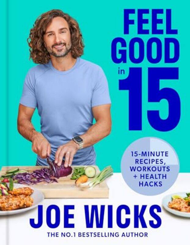 

Feel Good In 15 15Minute Recipes Workouts + Health Hacks by Joe Wicks Hardcover