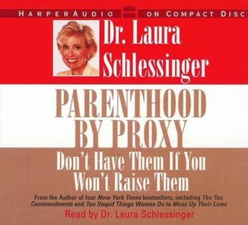 

^(R) Parenthood by Proxy : Don't Have Them If You Won't Raise Them.paperback,By :Laura C. Schlessinger