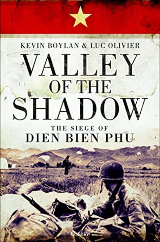 

Valley Of The Shadow The Siege Of Dien Bien Phu By Boylan, Kevin - Olivier, Luc -Hardcover