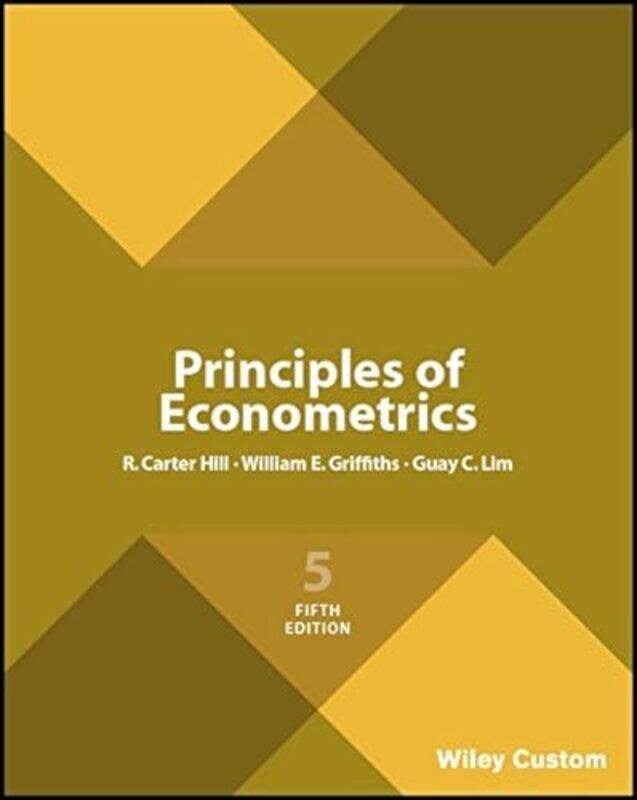 

Principles Of Econometrics by R Carter (University of Georgia) HillWilliam E (University of New England) GriffithsGuay C (University of Melbourne, Aus