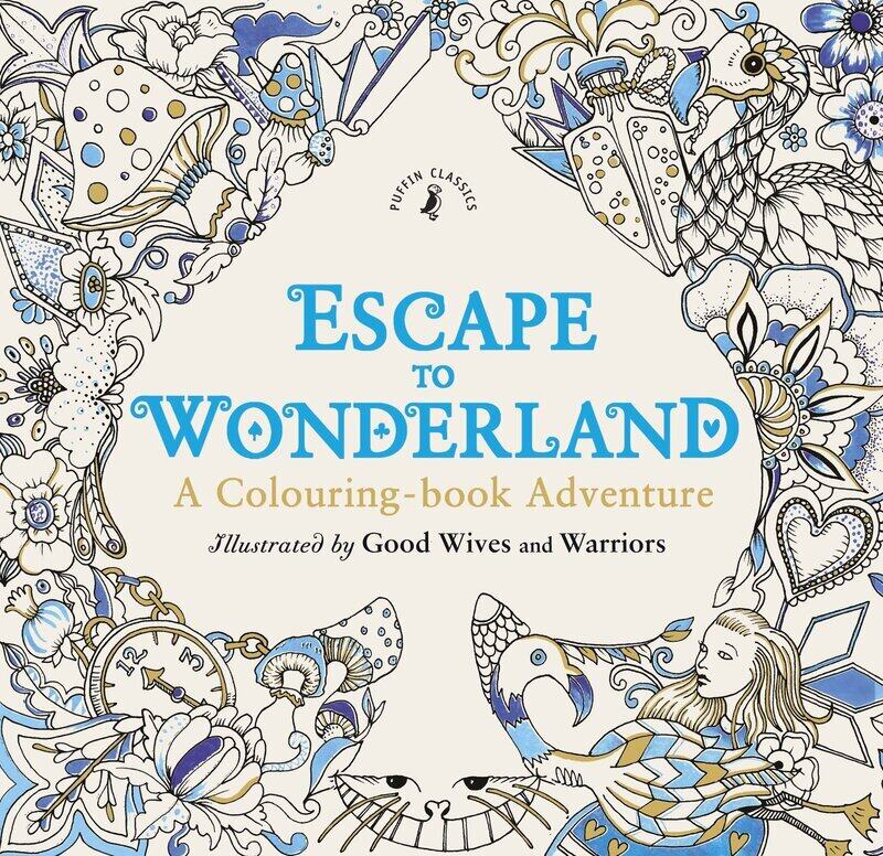 

Escape to Wonderland: A Colouring Book Adventure, Paperback Book, By: Good Wives and Warriors