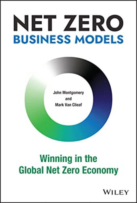 

Net Zero Business Models by John MontgomeryMark Van Clieaf-Hardcover