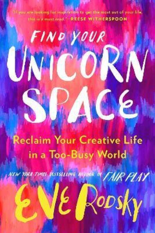 

Find Your Unicorn Space: Reclaim Your Creative Life in a Too-Busy World.Hardcover,By :Rodsky, Eve