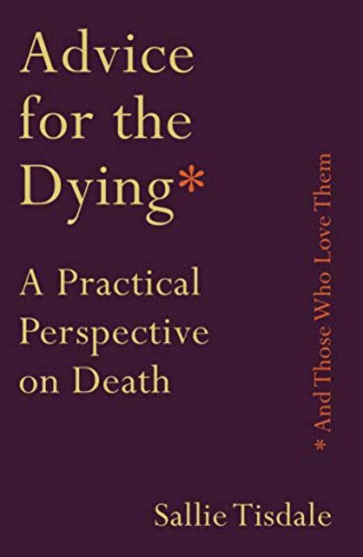 

Advice for the Dying and Those Who Love Them by Sanford University of Texas at Austin LeedsFrank University of Notre Dame ReillyKeith University of Te
