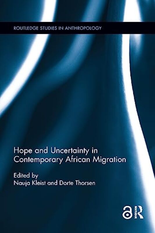 

Hope and Uncertainty in Contemporary African Migration by Nauja KleistDorte Thorsen-Paperback