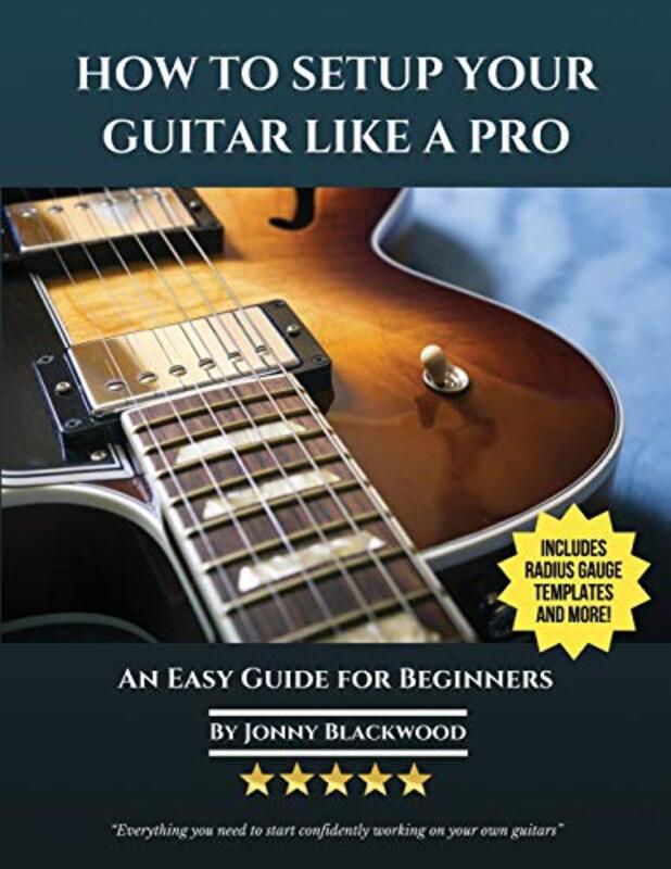 How To Setup Your Guitar Like A Pro: An Easy Guide for Beginners,Paperback,By:Blackwood, Jonny
