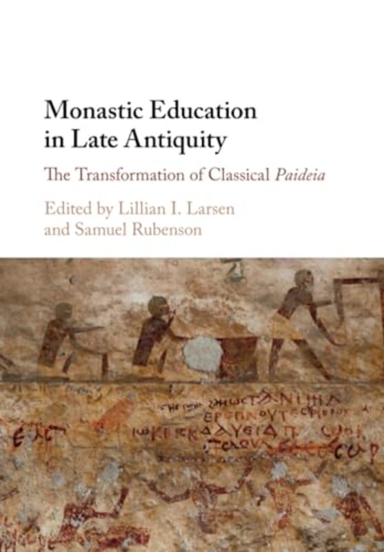 Monastic Education in Late Antiquity by Lillian I University of Redlands, California LarsenSamuel Lunds Universitet, Sweden Rubenson-Paperback