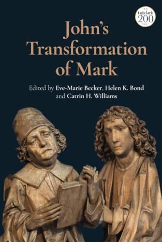 

Johns Transformation of Mark by Dr Catrin H University of Wales, UK WilliamsDr Eve-Marie Westfalische Wilhelms-Universitat Munster, Germany BeckerDr H