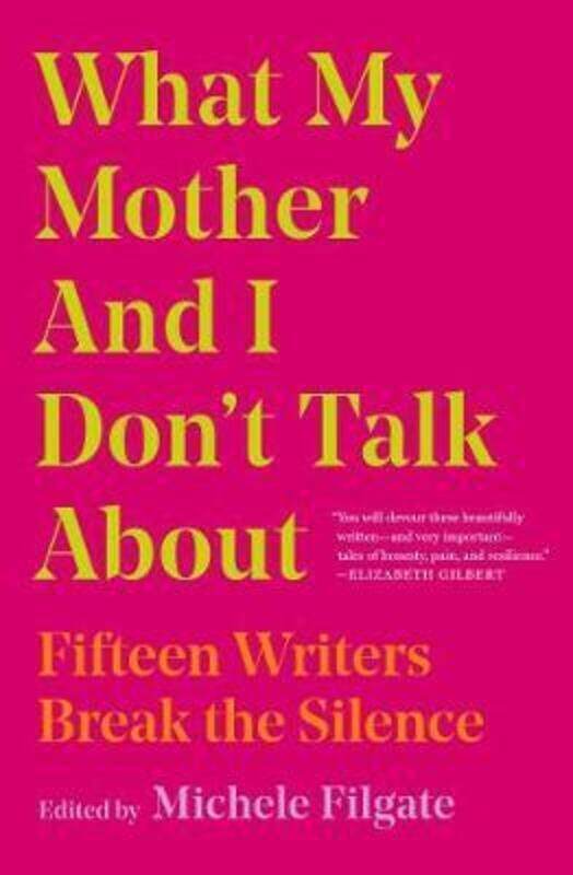 

What My Mother and I Don't Talk About: Fifteen Writers Break the Silence.paperback,By :Filgate, Michele