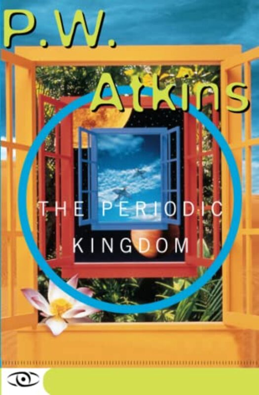 The Periodic Kingdom: A Journey Into The Land Of The Chemical Elements , Paperback by Atkins, P.J.