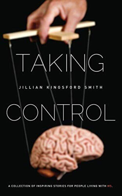 

Taking Control: A Collection of Inspiring Stories for People Living With Multiple Sclerosis,Paperback,By:Kingsford Smith, Jillian