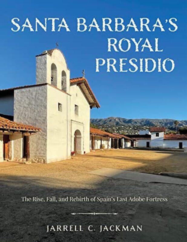 

Santa Barbaras Royal Presidio by Jarrell Jackman-Hardcover