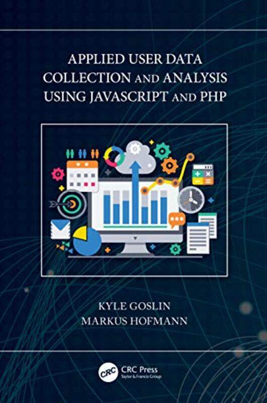 

Applied User Data Collection And Analysis Using Javascript And Php by Kyle GoslinMarkus Hofmann-Paperback