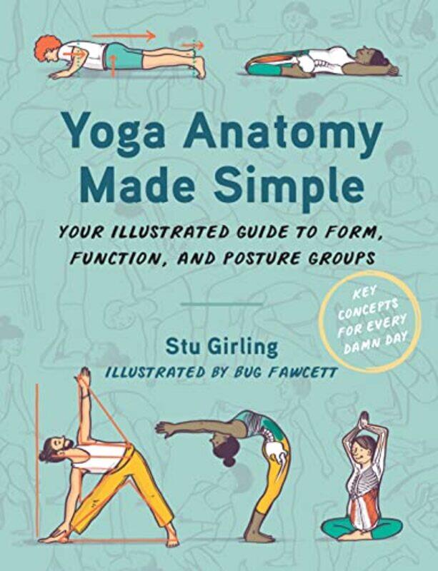 

Yoga Anatomy Made Simple: Your Illustrated Guide to Form, Function, and Posture Groups,Paperback,by:Girling, Stu - Fawcett, Bug