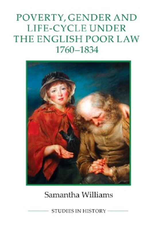 

Poverty Gender and LifeCycle under the English Poor Law 17601834 by Samantha Williams-Paperback