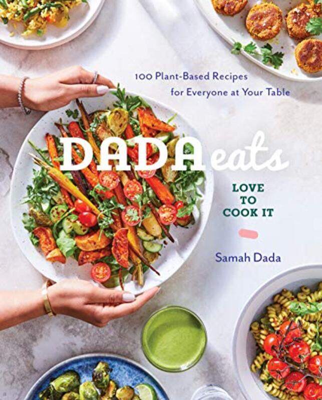 

Dada Eats Love to Cook It: 100 Plant-Based Recipes for Everyone at Your Table: A Cookbook , Paperback by Dada, Samah