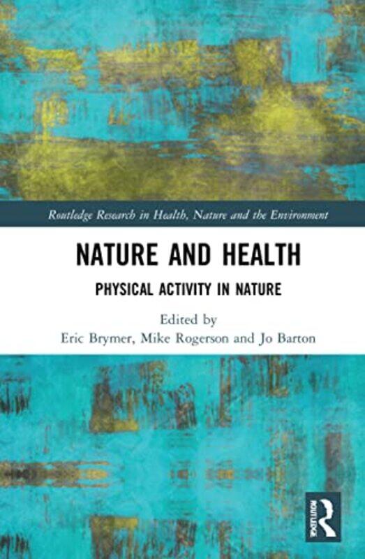 

Nature and Health by Eric Australian College of Applied Psychology BrymerMike RogersonJo University of Essex, UK Barton-Paperback