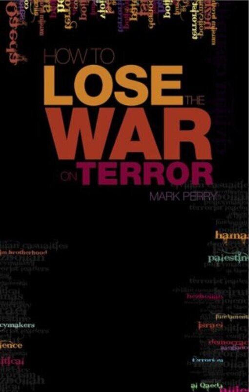 

How to Lose the War on Terror, Paperback, By: Mark Perry