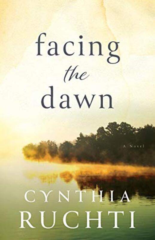 

Facing the Dawn by Cynthia Ruchti-Paperback