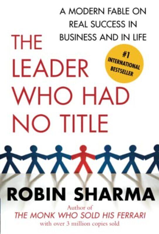 

The Leader Who Had No Title A Modern Fable On Real Success In Business And In Life By Sharma, Robin Paperback