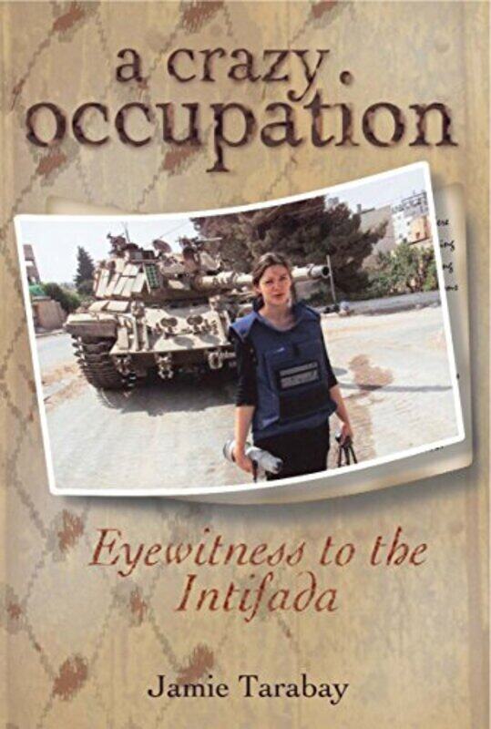 

Crazy Occupation, A: Eyewitness to the Intifada, Paperback, By: Jamie Tarabay