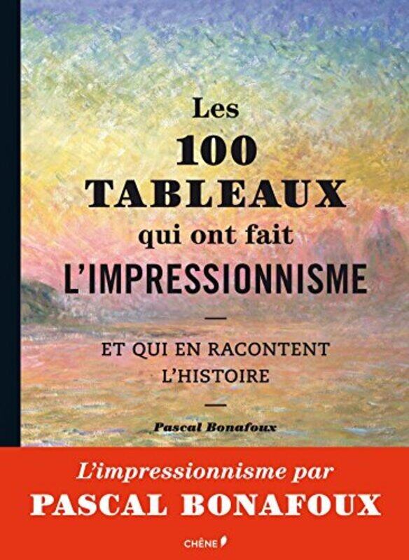 

Les 100 tableaux qui ont fait l'impressionnisme,Paperback,By:Pascal Bonafoux