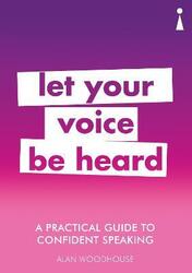 A Practical Guide to Confident Speaking: Let Your Voice be Heard,Paperback,ByWoodhouse, Alan
