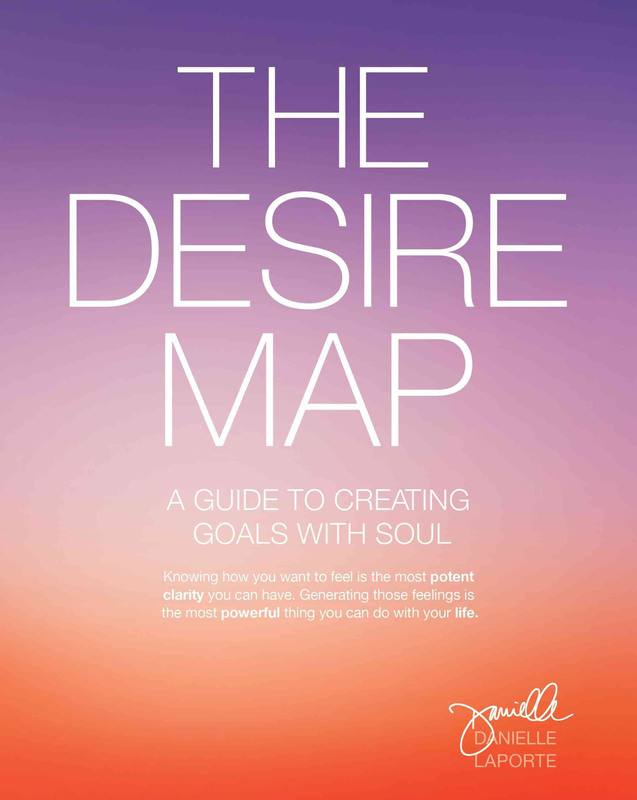The Desire Map: A Guide to Creating Goals with Soul, Paperback Book, By: Danielle LaPorte
