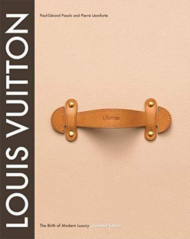 

Louis Vuitton: The Birth of Modern Luxury, Hardcover Book, By: Paul-Gerard Pasols