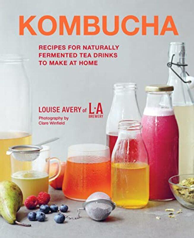 

Kombucha: Recipes for Naturally Fermented Tea Drinks to Make at Home,Hardcover by Avery, Louise