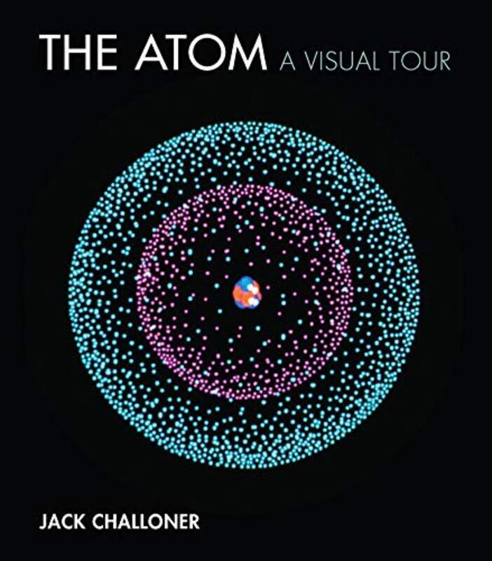 The Atom A Visual Tour By Challoner, Jack Hardcover