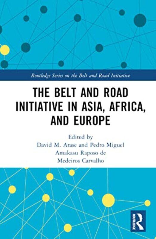 

The Belt and Road Initiative in Asia Africa and Europe by David ArasePedro Miguel University of Lusiada, Portugal Amakasu Raposo de Medeiros Carvalho-