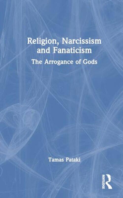 

Religion Narcissism and Fanaticism by Tamas University of Melbourne, Australia Pataki-Hardcover