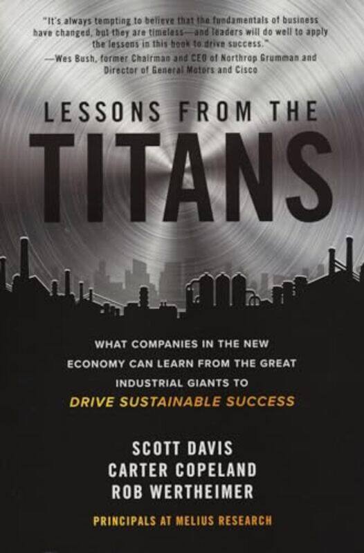 

Lessons from the Titans What Companies in the New Economy Can Learn from the Great Industrial Giants to Drive Sustainable Success by Scott DavisCarter